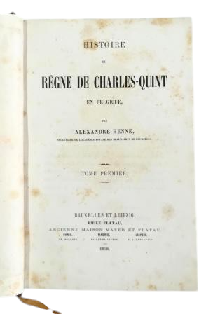 Henne, Alexandre.- HISTOIRE DU RÈGNE DE CHARLES-QUINT EN BELGIQUE (I - II - III)
