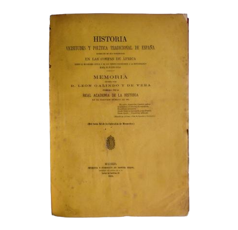 Galindo y de Vera, León.- HISTORIA, VICISITUDES Y POLÍTICA TRADICIONAL DE ESPAÑA RESPECTO DE SUS POSESIONES EN LAS COSTAS DE ÁFRICA