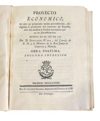 Ward, Bernardo.- ECONOMIC PROJECT, IN WHICH VARIOUS PROVISIONS ARE PROPOSED, AIMED AT PROMOTING THE INTERESTS OF SPAIN