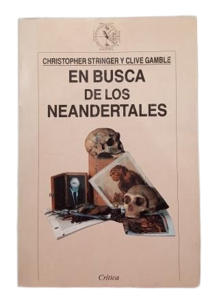 Stringer, Christopher & Gamble, Clive.- EN BUSCA DE LOS NEANDERTALES. LA SOLUCIÓN AL ROMPECABEZAS DE LOS ORÍGENES HUMANOS.