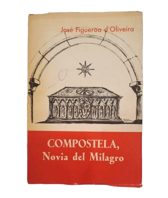 Figueroa d' Oliveira, José.- COMPOSTELA, NOVIA DEL MILAGRO