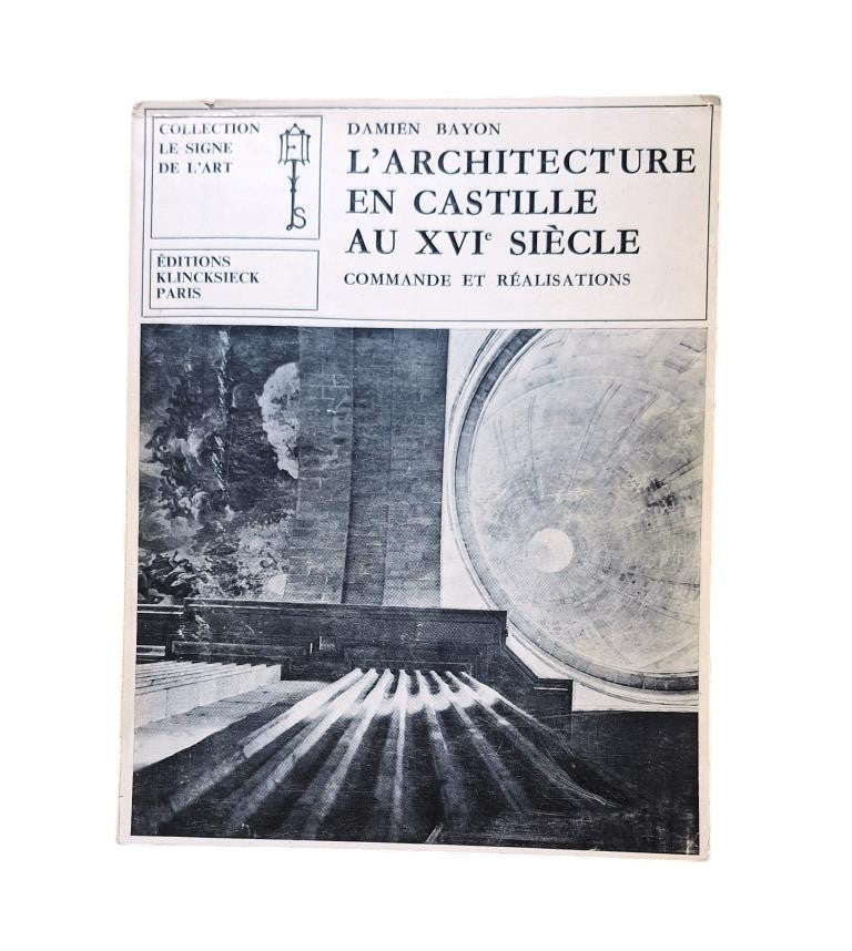Bayon, Damien.- L'ARCHITECTURE EN CASTILLE AU XVI SIÈCLE. COMMANDE ET RÉALISATIONS