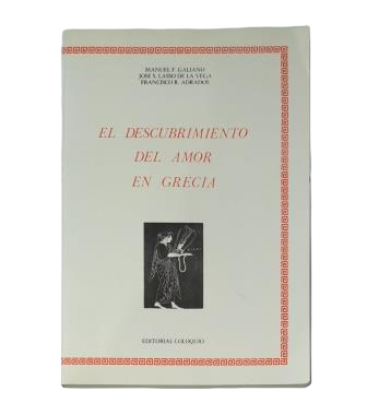Galiano, Manuel F & Lasso de la Vega, José S & Adrados, Francisco R.- EL DESCUBRIMIENTO DEL AMOR EN GRECIA