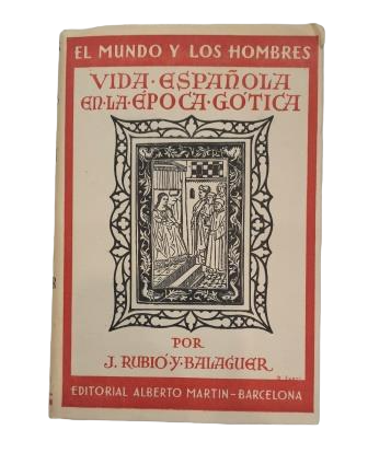 Rubió y Balaguer, J.- SPANISH LIFE IN THE GOTHIC ERA. ESSAY ON THE INTERPRETATION OF LITERARY TEXTS AND DOCUMENTS
