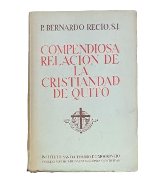 Recio, Bernardo, P. S.I.- COMPENDIOSA RELACIÓN DE LA CRISTIANDAD DE QUITO