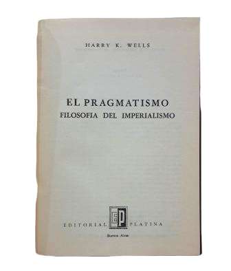 Wells, Harry K. - Pragmatism: Philosophy of Imperialism