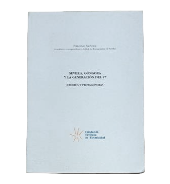 Narbona, Francisco.- SEVILLA, GÓNGORA Y LA GENERACIÓN DEL 27 (CRÓNICA Y PROTAGONISTAS)
