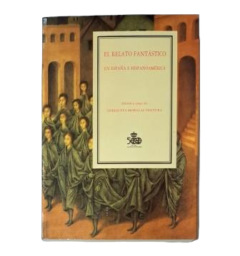 Morillas Ventura, Enriqueta (Edición a cargo de ).- EL RELATO FANTÁSTICO EN ESPAÑA E HISPANOAMÉRICA