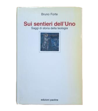 Forte, Bruno.- SUI SENTIERI DELL' UNO. SAGGI DI STORIA DELLA THÉOLOGIE