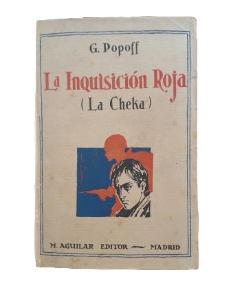 Popoff, G.- LA INQUISICIÓN ROJA. LA CHEKA. EL ESTADO DENTRO DEL ESTADO.