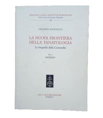 Angiolillo, Giuliana.- LA NUOVA FRONTIERA DELLA TANATOLOGIA. LA BIOGRAFIE DELLA COMMEDIA. VOL. I. INFERNO