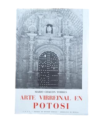 Chacón Torres, Mario.- ARTE VIRREINAL EN POTOSÍ. FUENTES PARA SU HISTORIA