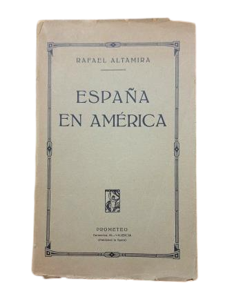 Altamira, Rafael.- ESPAÑA EN AMÉRICA