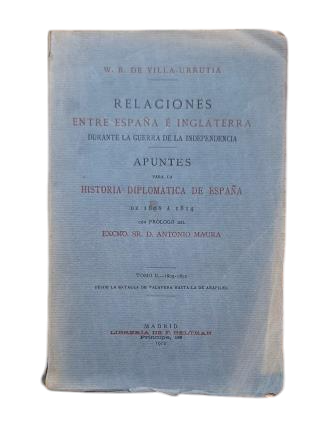 Villa-Urrutia, W. R. de.- RELACIONES ENTRE ESPAÑA E INGLATERRA DURANTE LA GUERRA DE LA INDEPENDENCIA.