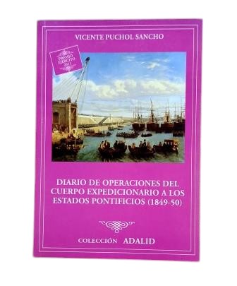 Puchol Sancho, Vicente.- DIARY OF OPERATIONS OF THE EXPEDITIONARY CORPS TO THE PAPAL STATES (1849-1850)