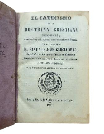García Mazo, Santiago José.- EL CATECISMO DE LA DOCTRINA CRISTIANA EXPLICADO, O EXPLICACIONES DEL ASTETE QUE CONVIENEN TAMBIÉN AL RIPALDA