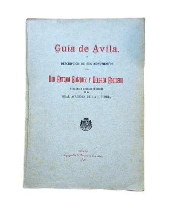 Blázquez y Delgado Aguilera, Antonio.- GUÍA DE ÁVILA O DESCRIPCIÓN DE SUS MONUMENTOS