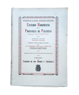 Revilla Vielva, Ramón.- CATÁLOGO MONUMENTAL DE LA PROVINCIA DE PALENCIA. FASCÍCULO SEGUNDO. PARTIDOS DE CARRIÓN DE LOS CONDES Y FRECHILLA