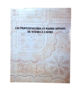 PROPOSALS FOR A DREAM MADRID: FROM TEXEIRA TO CASTRO
