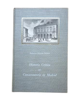 Sopeña, Federico.- CRITICAL HISTORY OF THE MADRID CONSERVATORY