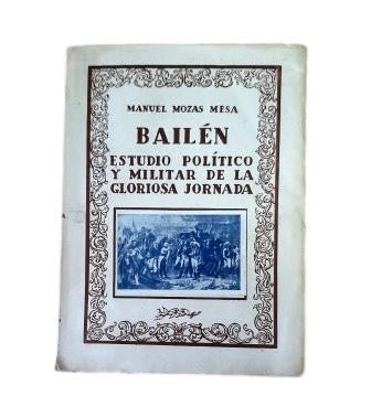 Mozas Mesa, Manuel.- BAILÉN. ESTUDIO POLÍTICO Y MILITAR DE LA GLORIOSA JORNADA.