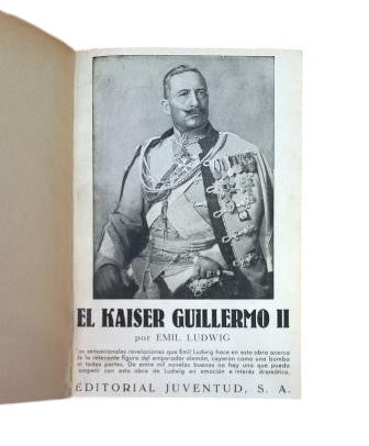 Ludwig, Emil.- EL KAISER GUILLERMO II, DESDE SU NACIMIENTO HASTA SU DESTIERRO