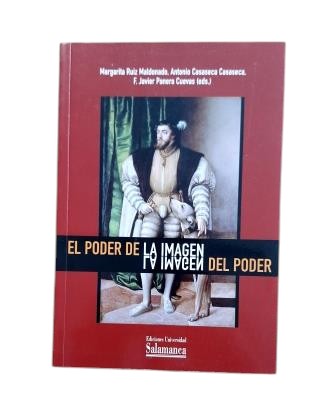 Ruiz Maldonado, Margarita & Casaseca Casaseca, Antonio & Panera Cuevas, F. Javier (eds.).- EL PODER DE LA IMAGEN Y LA IMAGEN DEL PODER