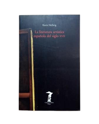 Hellwig, Karin.- LA LITERATURA ARTÍSTICA ESPAÑOLA EN EL SIGLO XVII