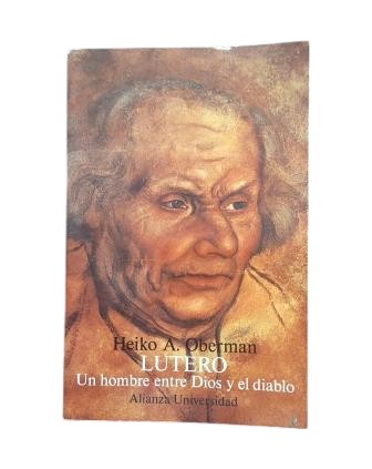 Oberman, Heiko A.- LUTERO. UN HOMBRE ENTRE DIOS Y EL DIABLO