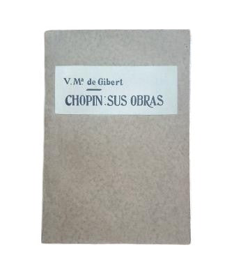 Gibert, Vicente Mª de.- CHOPIN. SUS OBRAS