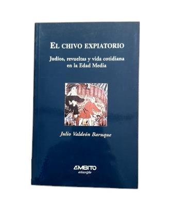 Valdeón Baruque, Julio.- LE BOUC ÉMISSAIRE. JUIFS, RÉVOLTE ET VIE QUOTIDIENNE