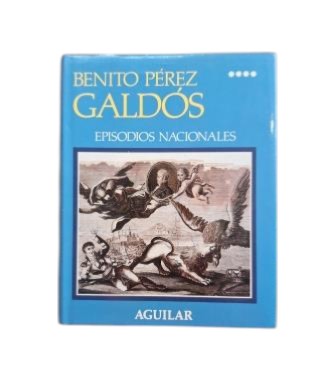 Pérez Galdós, Benito.- EPISODIOS NACIONALES IV