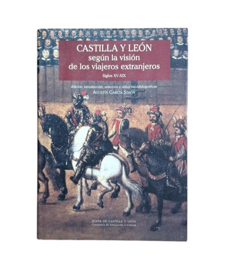García Simón, Agustín (ed).- CASTILLA Y LEÓN SEGÚN LA VISIÓN DE LOS VIAJEROS EXTRANJEROS SIGLOS XV - XIX