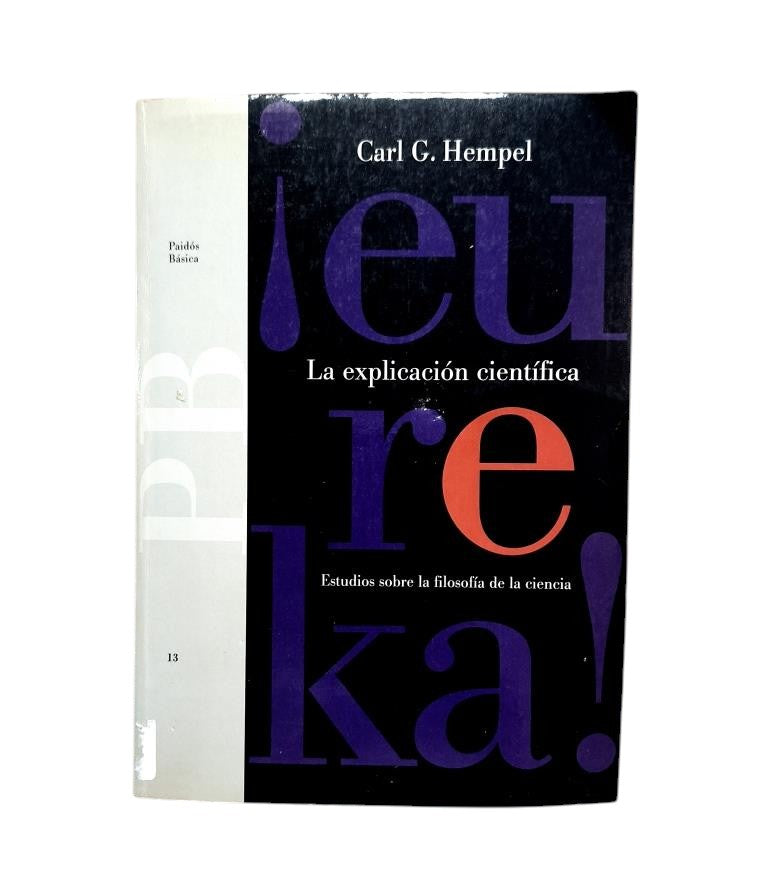 Hempel, Carl G. - EXPLICATION SCIENTIFIQUE. ÉTUDES SUR LA PHILOSOPHIE DES SCIENCES
