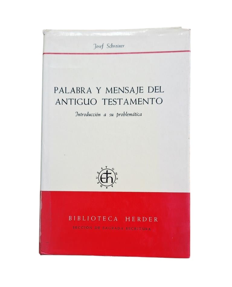 Schreiner, Josef (Obra dirigida por ).- PALABRA Y MENSAJE DEL ANTIGUO TESTAMENTO. INTRODUCCIÓN A SU PROBLEMÁTICA