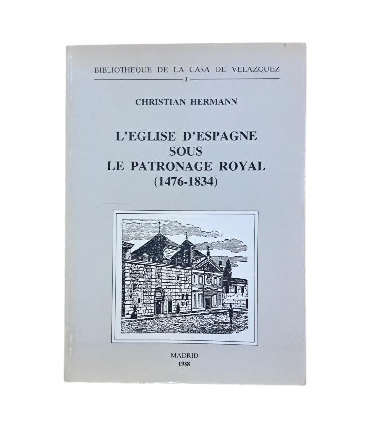 Hermann, Christian.- L' EGLISE D' ESPAGNE SOUS LE PATRONAGE ROYAL (1476-1834) ESSAI D' ECCLÉSIOLOGIE POLITIQUE