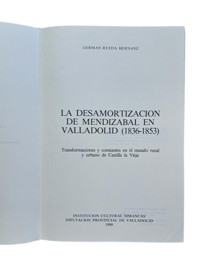 Rueda Hernanz, Germán.- LA DESAMORTIZACIÓN DE MENDIZABAL EN VALLADOLID (1836-1853)