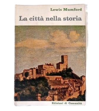 Mumford, Lewis.- LA CITTÀ NELLA STORIA