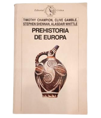 Champion, Timothy & Gamble, Clive & Shennan, Stephen & Whittle, Alasdair.- PREHISTORY OF EUROPE