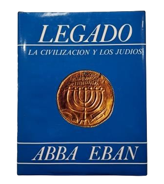 Eban, Abba.- LEGACY. CIVILIZATION AND THE JEWS