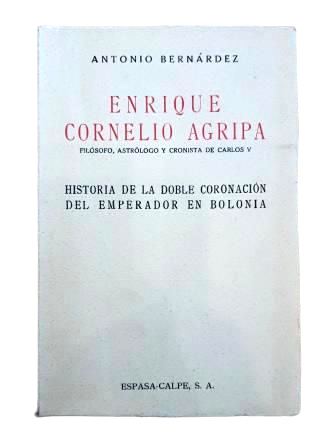 Bernárdez, Antonio.- ENRIQUE CORNELIO AGRIPA. FILÓSOFO, ASTRÓLOGO Y CRONISTA DE CARLOS V