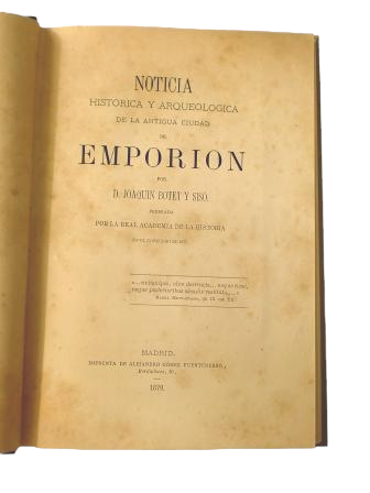 Botet y Sisó, Joaquín.- NOTICIA HISTÓRICA Y ARQUEOLÓGICA DE LA ANTIGUA CIUDAD DE EMPORION