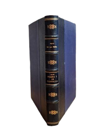 Sanz y Ruiz de la Peña, N.- DON PEDRO I OF CASTILE (CALLED THE CRUEL) THE GALLANT AND JUST KING