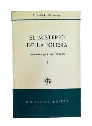Holböck, F.& Sartory, Th.- EL MISTERIO DE LA IGLESIA. FUNDAMENTOS PARA UNA ECLESIOLOGÍA. TOMOS I Y II.