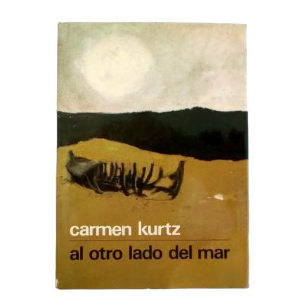 Carmen Kurtz.- AL OTRO LADO DEL MAR (SIC TRANSIT) Primera edición, firmada