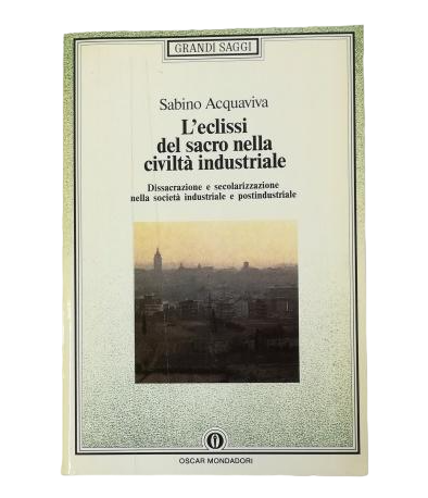 Acquaviva, Sabino.- L'ECLISSI DEL SACRO NELLA CIVILTÀ INDUSTRIALE