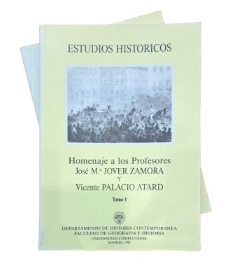 ESTUDIOS HISTÓRICOS. HOMENAJE A LOS PROFESORES JOSÉ Mª JOVER ZAMORA Y VICENTE PALACIO ATARD (I-II)