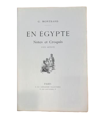 Montbard, G..- EN ÉGYPTE. NOTES ET CROQUIS D' UN ARTISTE