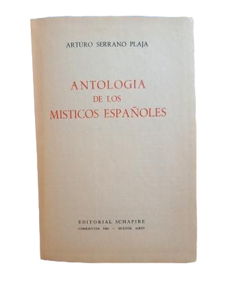 Serrano Plaja, Arturo.- ANTOLOGÍA DE LOS MÍSTICOS ESPAÑOLES