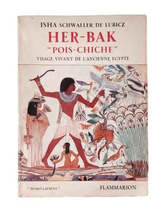 Schwaller de Lubicz, Isha.- HER-BAK "POIS-CHICHE" VISAGE VIVANT DE L'ANCIENNE ÉGYPTE